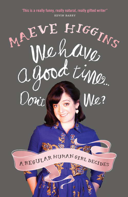 Book cover of We Have a Good Time ... Don't We?: A Regular Human Girl Decides