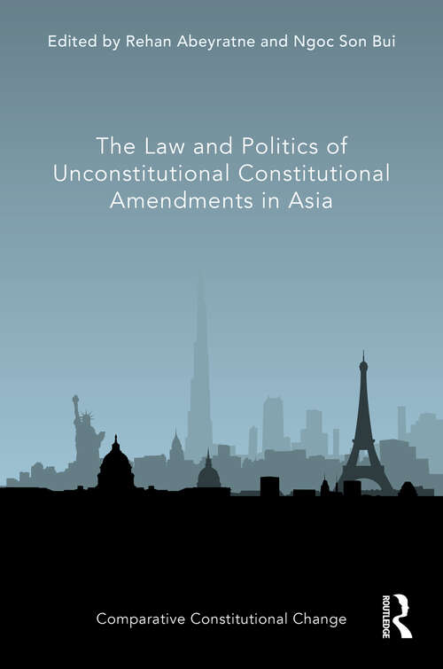 Book cover of The Law and Politics of Unconstitutional Constitutional Amendments in Asia (Comparative Constitutional Change)