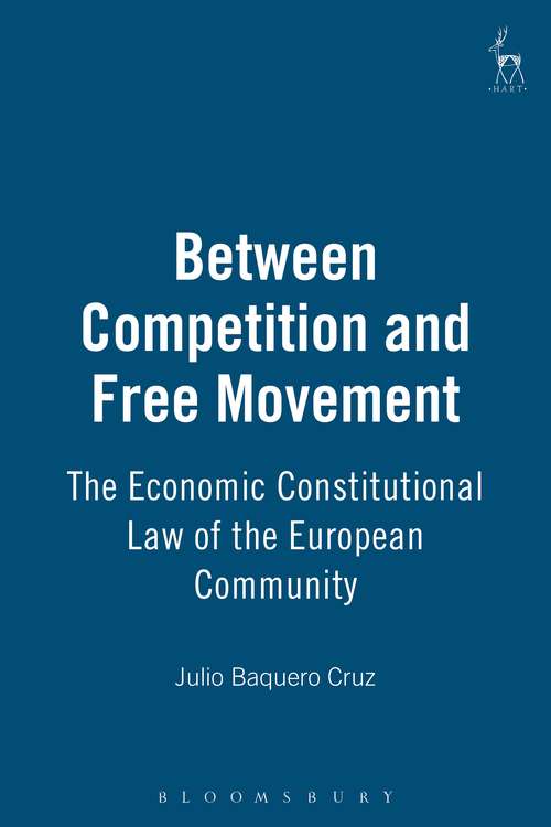 Book cover of Between Competition and Free Movement: The Economic Constitutional Law of the European Community