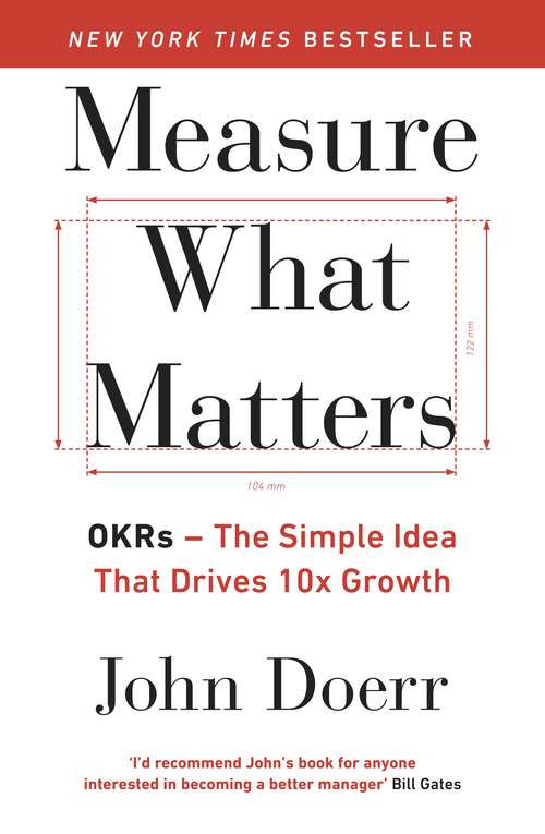 Book cover of Measure What Matters: OKRs: The Simple Idea that Drives 10x Growth
