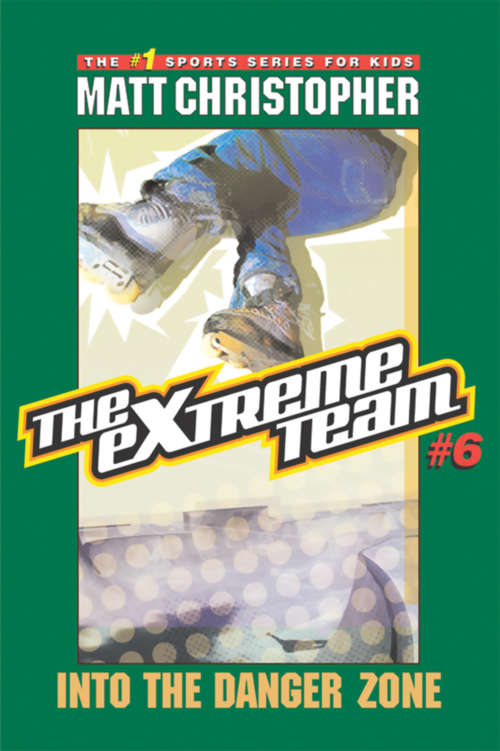 Book cover of The Extreme Team #6: Into the Danger Zone (6) (The\extreme Team Ser.: Bk. 6)