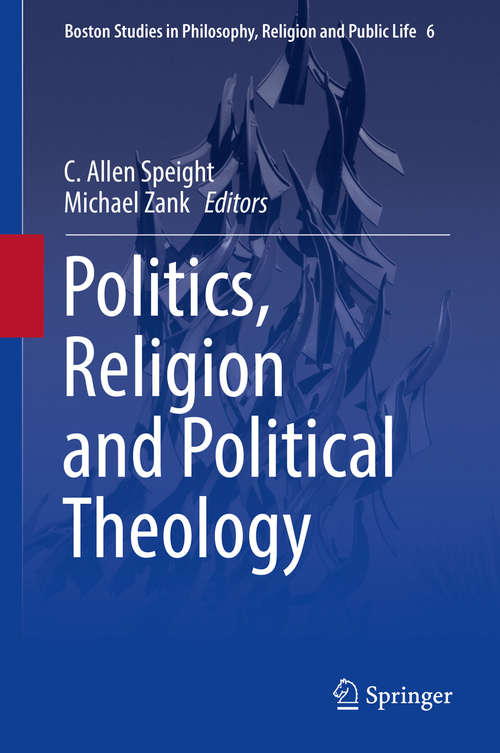 Book cover of Politics, Religion and Political Theology (Boston Studies in Philosophy, Religion and Public Life #6)