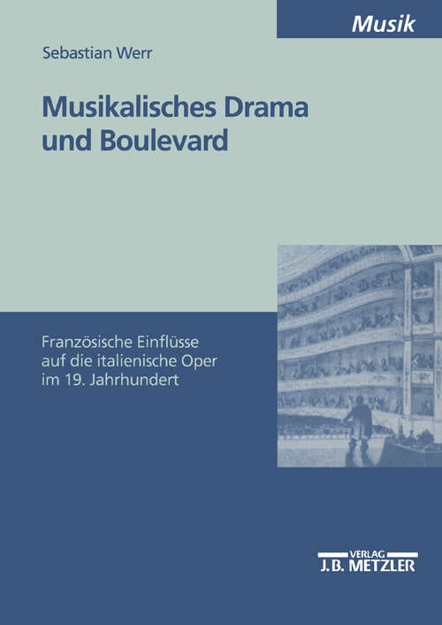 Book cover of Musikalisches Drama und Boulevard: Französische Einflüsse auf die italienische Oper im 19. Jahrhundert (1. Aufl. 2002)