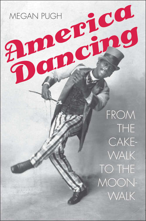 Book cover of America Dancing: From the Cakewalk to the Moonwalk