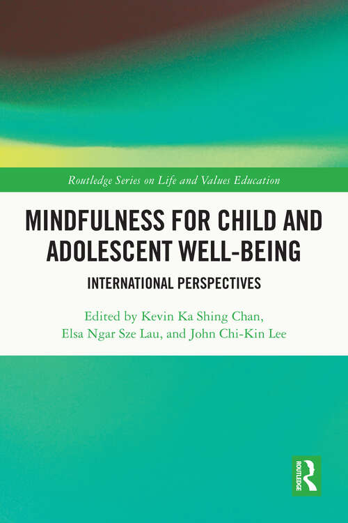 Book cover of Mindfulness for Child and Adolescent Well-Being: International Perspectives (Routledge Series on Life and Values Education)