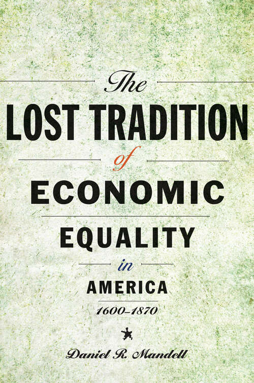 Book cover of The Lost Tradition of Economic Equality in America, 1600–1870