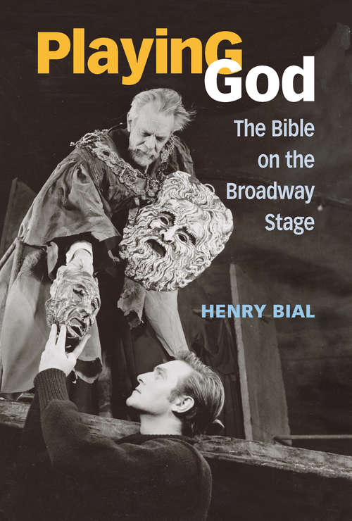 Book cover of Playing God: The Bible on the Broadway Stage