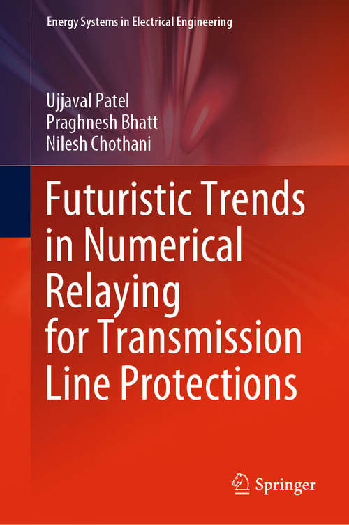 Book cover of Futuristic Trends in Numerical Relaying for Transmission Line Protections (1st ed. 2021) (Energy Systems in Electrical Engineering)