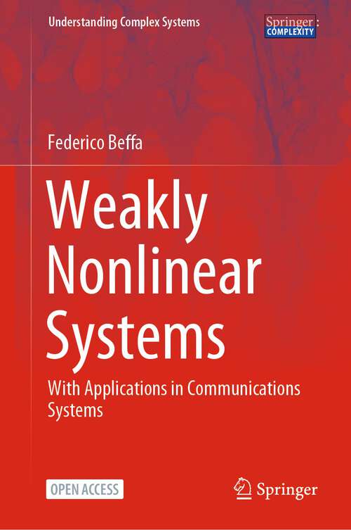 Book cover of Weakly Nonlinear Systems: With Applications in Communications Systems (1st ed. 2024) (Understanding Complex Systems)