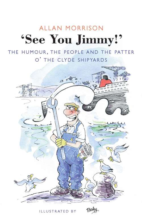 Book cover of See You Jimmy!: The Humour, the People and the Patter o' the Clyde Shipyards