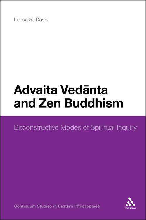 Book cover of Advaita Vedanta and Zen Buddhism: Deconstructive Modes of Spiritual Inquiry (Continuum Studies in Eastern Philosophies)