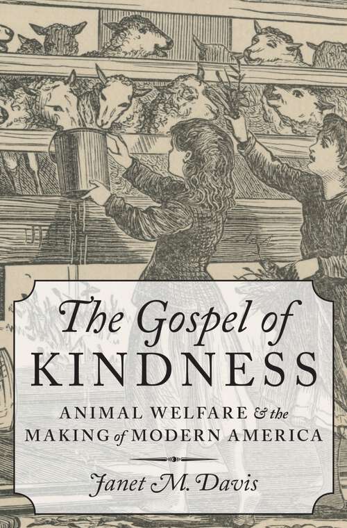 Book cover of The Gospel of Kindness: Animal Welfare and the Making of Modern America