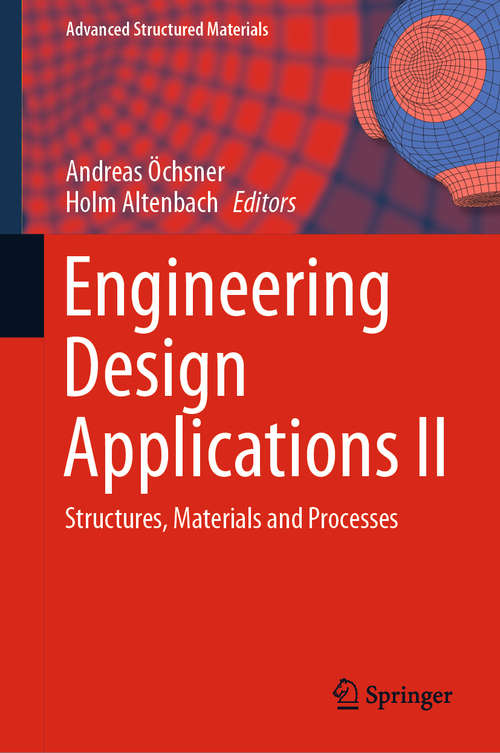 Book cover of Engineering Design Applications II: Structures, Materials and Processes (1st ed. 2020) (Advanced Structured Materials #113)
