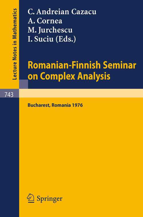 Book cover of Romanian-Finnish Seminar on Complex Analysis: Proceedings, Bucharest, Romania, June 27 - July 2, 1976 (1979) (Lecture Notes in Mathematics #743)