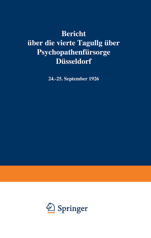 Book cover of Bericht über die vierte Tagung über Psychopathenfürsorge Düsseldorf: 24.–25. September 1926 (1927)