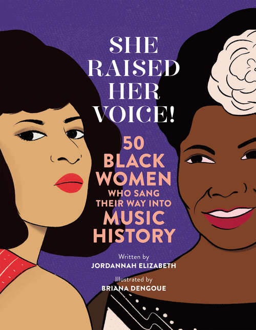 Book cover of She Raised Her Voice!: 50 Black Women Who Sang Their Way Into Music History