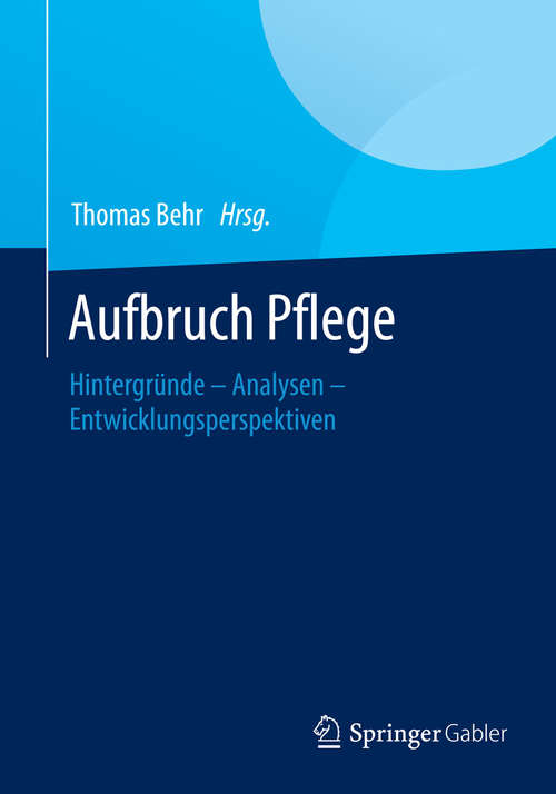 Book cover of Aufbruch Pflege: Hintergründe – Analysen – Entwicklungsperspektiven (2015)