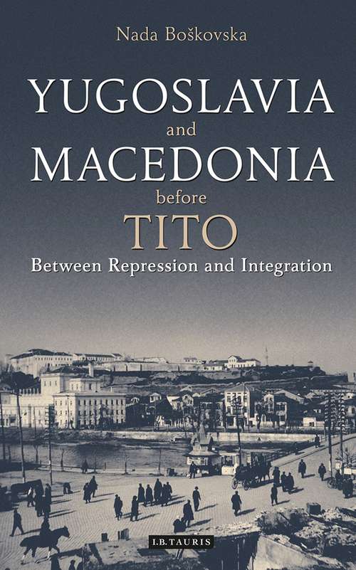 Book cover of Yugoslavia and Macedonia Before Tito: Between Repression and Integration