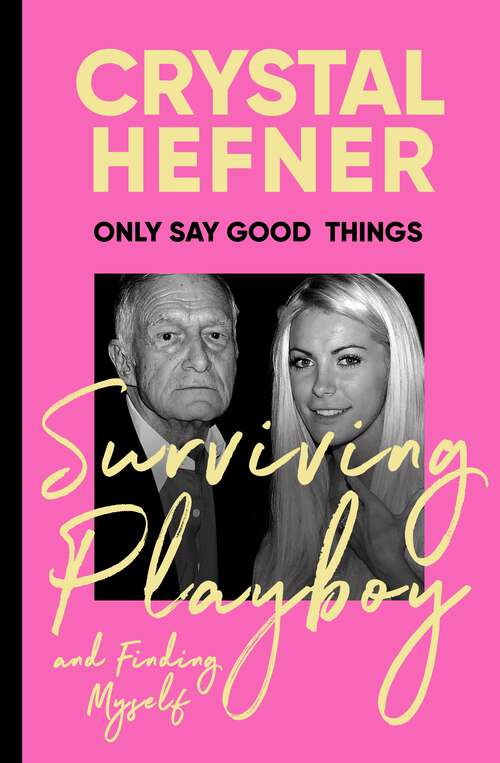 Book cover of Only Say Good Things: Surviving Playboy and finding myself