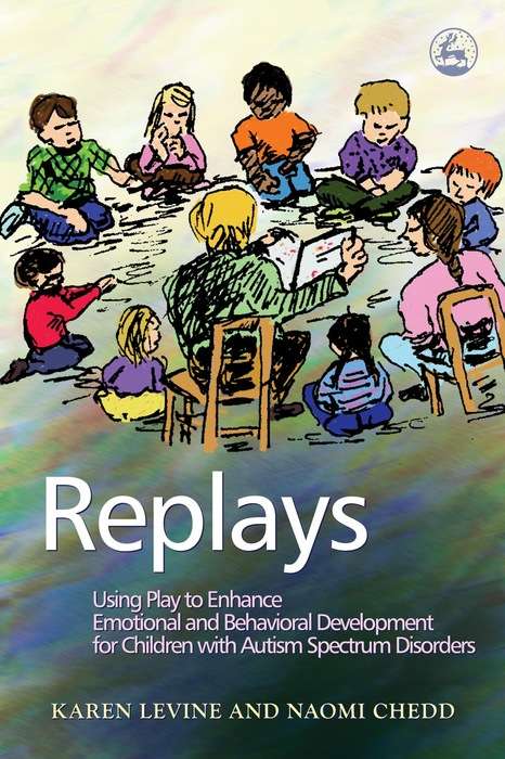 Book cover of Replays: Using Play to Enhance Emotional and Behavioural Development for Children with Autism Spectrum Disorders (PDF)
