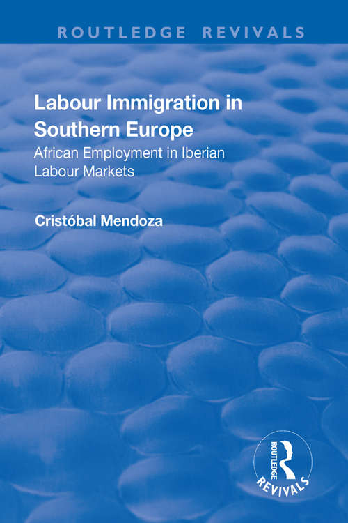Book cover of Labour Immigration in Southern Europe: African Employment in Iberian Labour Markets (Routledge Revivals Ser.)