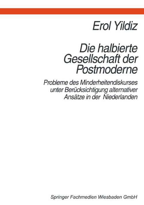 Book cover of Die halbierte Gesellschaft der Postmoderne: Probleme des Minderheitendiskurses unter Berücksichtigung alternativer Ansätze in der Niederlanden (1997)
