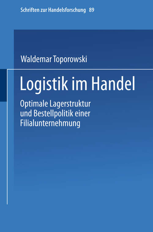 Book cover of Logistik im Handel: Optimale Lagerstruktur und Bestellpolitik einer Filialunternehmung (1996) (Schriften zur Handelsforschung #89)