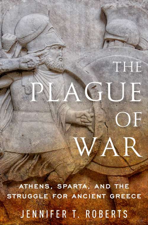 Book cover of The Plague of War: Athens, Sparta, and the Struggle for Ancient Greece (Ancient Warfare and Civilization)
