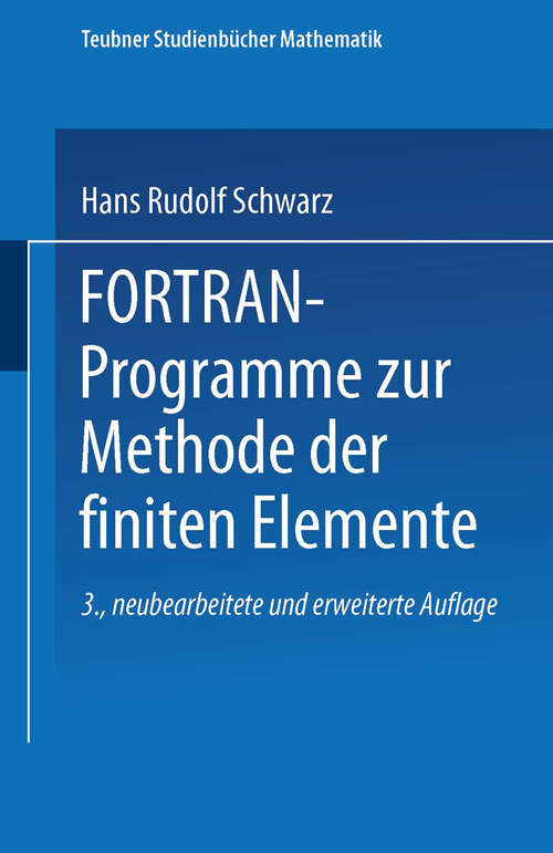 Book cover of FORTRAN-Programme zur Methode der finiten Elemente (3., neubearbeitete und erweiterte Aufl. 1991) (Teubner Studienbücher Mathematik)