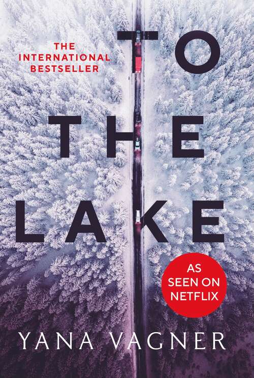Book cover of To the Lake: The Unputdownable, Gripping Must-Read of 2021 (Bestselling Netflix Series)