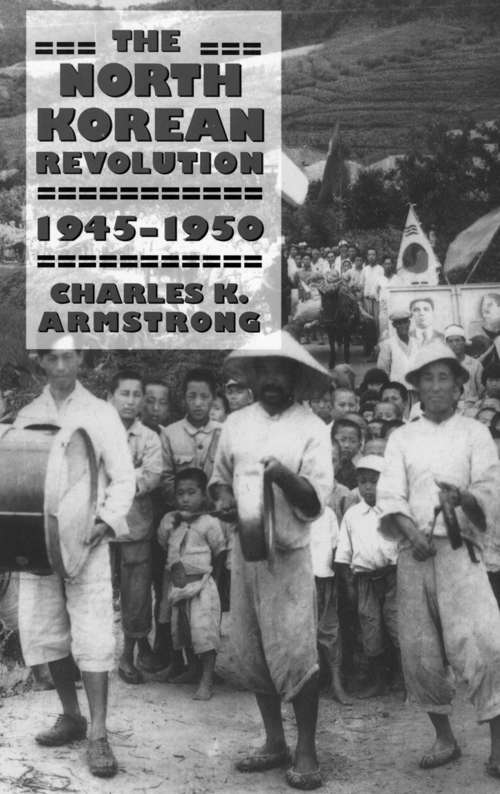 Book cover of The North Korean Revolution, 1945–1950 (Studies of the Weatherhead East Asian Institute, Columbia University)