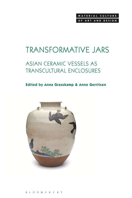 Book cover of Transformative Jars: Asian Ceramic Vessels as Transcultural Enclosures (Material Culture of Art and Design)