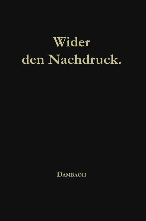 Book cover of Wider den Nachdruck!: Aussprüche berühmter deutscher Gelehrter, Schriftsteller, Dichter etc. älterer und neuerer Zeit über Nachdruck und Nachbildung (1872)