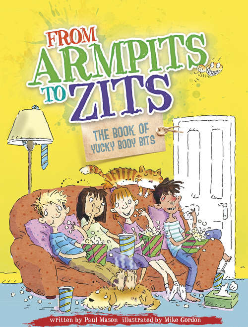 Book cover of From Armpits to Zits: The Book of Yucky Body Bits: The Book Of Yucky Body Bits