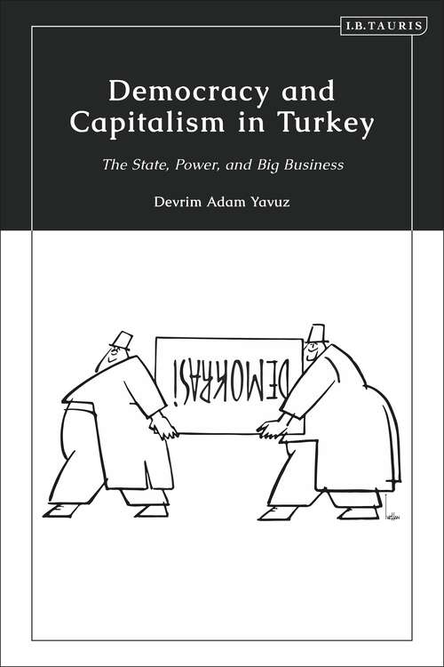 Book cover of Democracy and Capitalism in Turkey: The State, Power, and Big Business