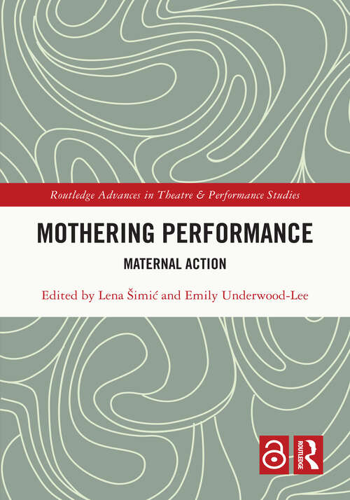 Book cover of Mothering Performance: Maternal Action (Routledge Advances in Theatre & Performance Studies)
