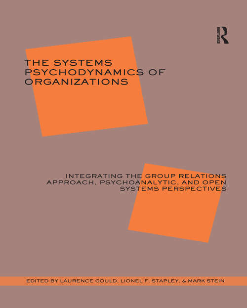 Book cover of The Systems Psychodynamics of Organizations: Integrating the Group Relations Approach, Psychoanalytic, and Open Systems Perspectives