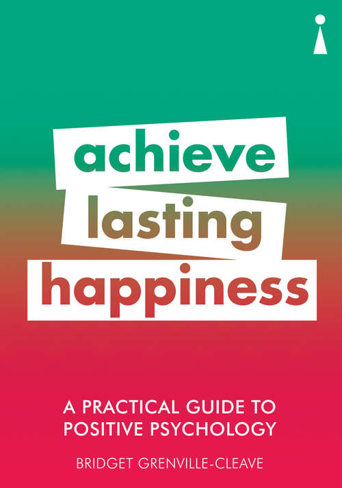 Book cover of A Practical Guide to Positive Psychology: Achieve Lasting Happiness (Practical Guide Ser.)