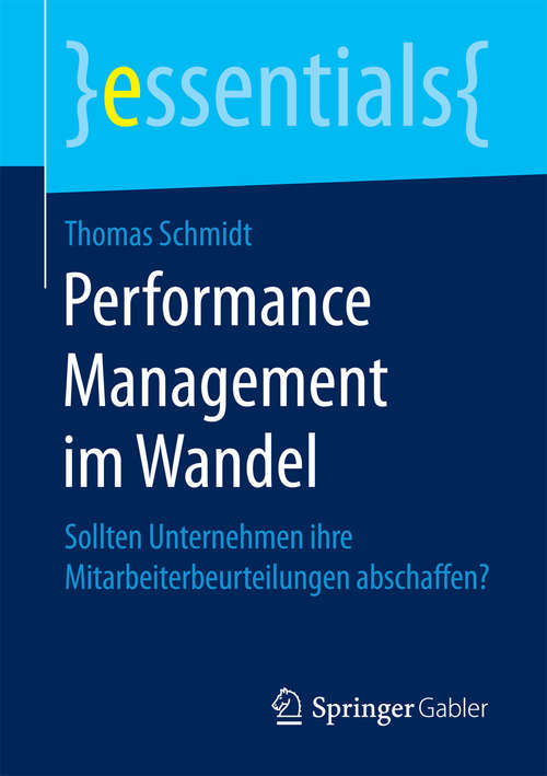 Book cover of Performance Management im Wandel: Sollten Unternehmen ihre Mitarbeiterbeurteilungen abschaffen? (1. Aufl. 2018) (essentials)