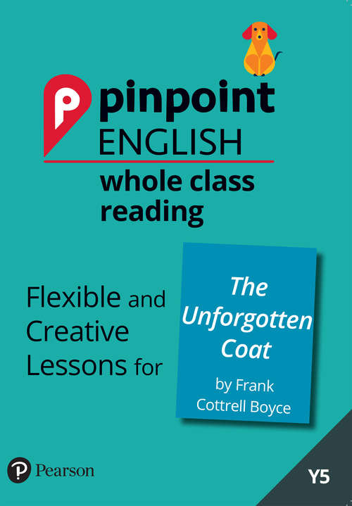 Book cover of Pinpoint English Whole Class Reading Y5: Flexible And Creative Lessons For The Unforgotten Coat (by Frank Cottrell Boyce) (Pinpoint)
