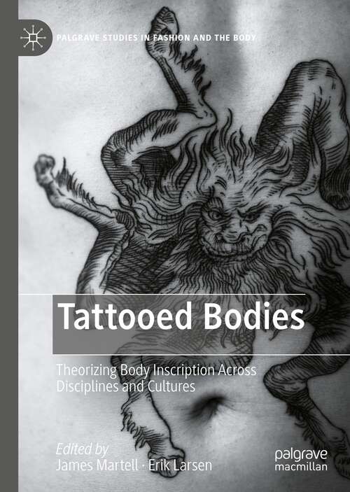 Book cover of Tattooed Bodies: Theorizing Body Inscription Across Disciplines and Cultures (1st ed. 2022) (Palgrave Studies in Fashion and the Body)