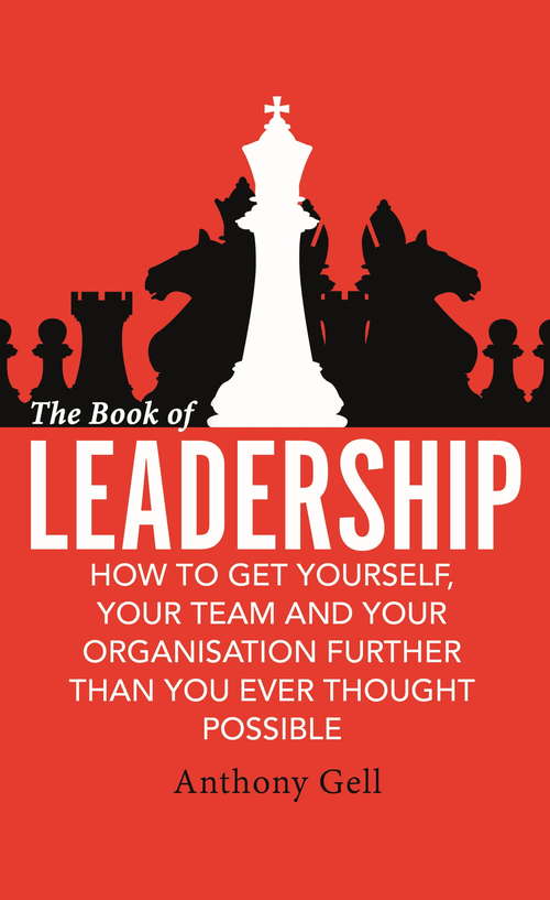 Book cover of The Book of Leadership: How to Get Yourself, Your Team and Your Organisation Further Than You Ever Thought Possible