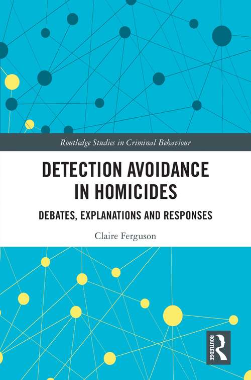 Book cover of Detection Avoidance in Homicide: Debates, Explanations and Responses (Routledge Studies in Criminal Behaviour)