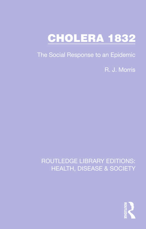 Book cover of Cholera 1832: The Social Response to an Epidemic (Routledge Library Editions: Health, Disease and Society #20)