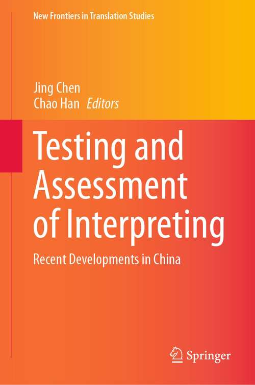 Book cover of Testing and Assessment of Interpreting: Recent Developments in China (1st ed. 2021) (New Frontiers in Translation Studies)