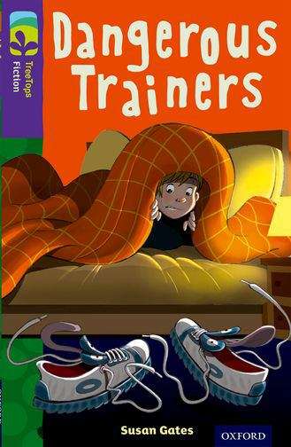 Book cover of Oxford Reading Tree, TreeTops Fiction, Level 11A: Dangerous Trainers (2014 edition) (PDF)