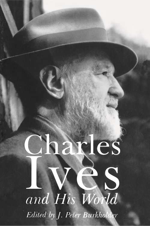 Book cover of Charles Ives and His World: Charles Ives And The Uses Of Musical Borrowing (The Bard Music Festival #51)