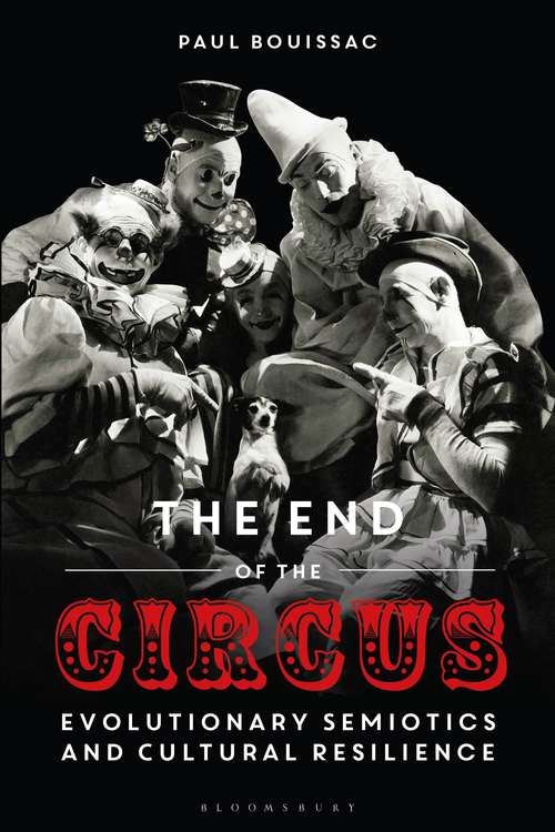 Book cover of The End of the Circus: Evolutionary Semiotics and Cultural Resilience