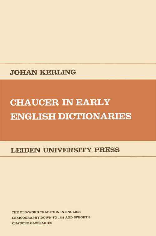 Book cover of Chaucer in Early English Dictionaries: The Old-Word Tradition in English Lexicography down to 1721 and Speght’s Chaucer Glossaries (1979) (Germanic and Anglistic Studies of the University of Leiden #18)