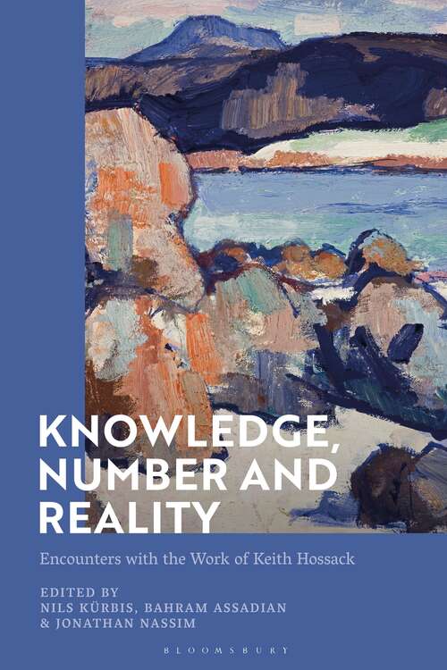 Book cover of Knowledge, Number and Reality: Encounters with the Work of Keith Hossack
